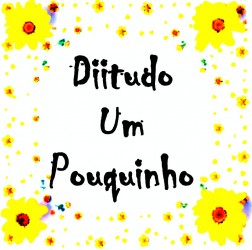 Diitudo Um Pouquinho